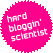 I am a hard bloggin' scientist. Read the Manifesto.